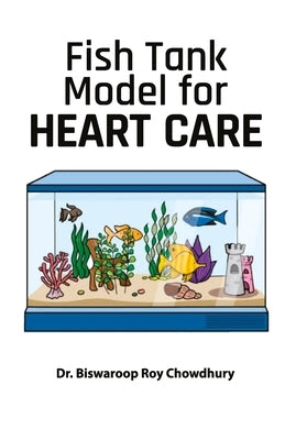 Fish Tank Model for Heart Care by Chowdhury, Biswaroop Roy