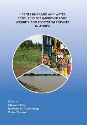 Harnessing Land and Water Resources for Improved Food Security and Ecosystem Services in Africa by Oku, Effiom E.