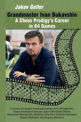 Grandmaster Ivan Bukavshin: A Chess Prodigy's Career in 64 Games by Geller, Jakov