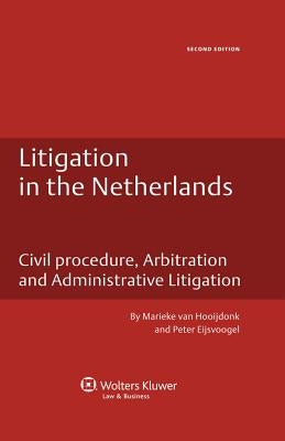 Litigation in the Netherlands: Civil Procedure, Arbitration and Administrative Litigation by Hooijdonk, Marieke Van