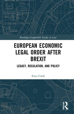 European Economic Legal Order After Brexit: Legacy, Regulation, and Policy by Cardi, Enzo