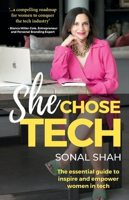 She Chose Tech: The Essential Guide to Inspire and Empower Women in Tech by Shah, Sonal