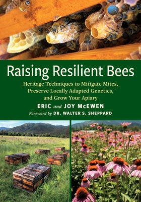 Raising Resilient Bees: Heritage Techniques to Mitigate Mites, Preserve Locally Adapted Genetics, and Grow Your Apiary by McEwen, Joy