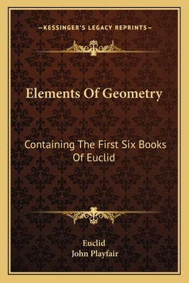 Elements Of Geometry: Containing The First Six Books Of Euclid by Euclid