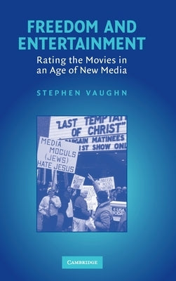 Freedom and Entertainment: Rating the Movies in an Age of New Media by Vaughn, Stephen
