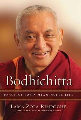 Bodhichitta: Practice for a Meaningful Life by Zopa Rinpoche, Lama