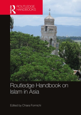 Routledge Handbook on Islam in Asia by Formichi, Chiara