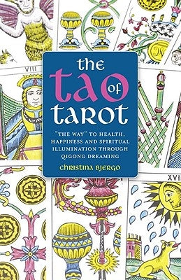 The Tao of Tarot: The Way to Health, Happiness and Illumination Through Qigong Dreaming by Bjergo, Christina