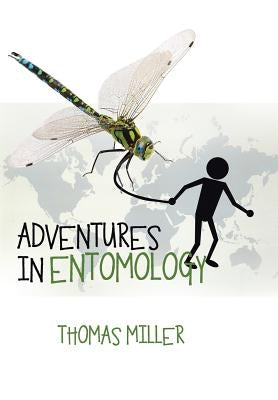 Adventures in Entomology by Miller, Thomas