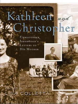 Kathleen and Christopher: Christopher Isherwood's Letters to His Mother by Isherwood, Christopher