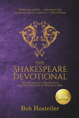 The Shakespeare Devotional: Daily Readings for a Timeless Faith from Shakespeare and the King James Bible by Hostetler, Bob