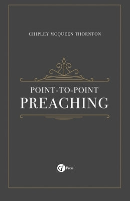 Point-to-Point Preaching by Thornton, Chipley McQueen
