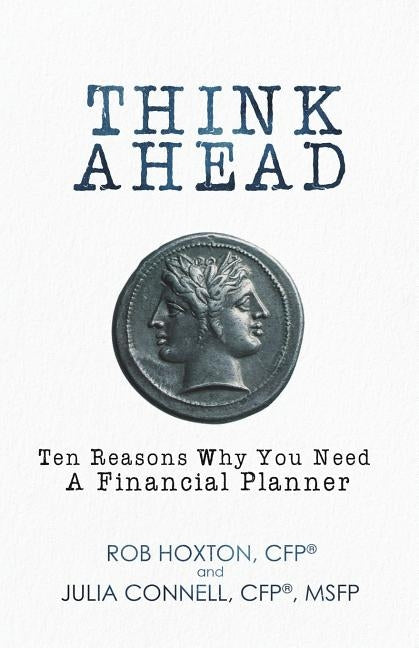 Think Ahead: Ten Reasons Why You Need A Financial Planner by Hoxton, Rob