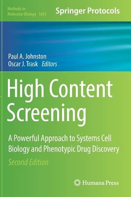 High Content Screening: A Powerful Approach to Systems Cell Biology and Phenotypic Drug Discovery by Johnston, Paul A.