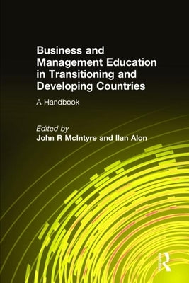 Business and Management Education in Transitioning and Developing Countries: A Handbook by McIntyre, John R.