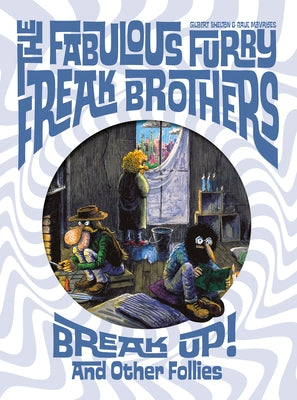 The Fabulous Furry Freak Brothers Break Up! and Other Follies by Shelton, Gilbert
