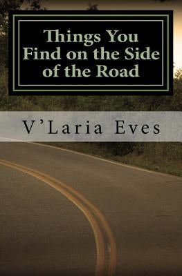 Things You Find on the Side of the Road by Eves, V'Laria