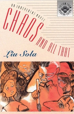 Chaos and All That: An Irreverent Novel by Sola, Liu