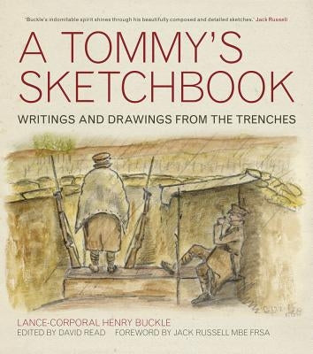A Tommy's Sketchbook: Writings and Drawings from the Trenches by Buckle, Henry