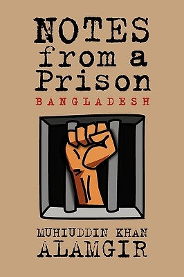 Notes from a Prison: Bangladesh by Alamgir, Muhiuddin Khan