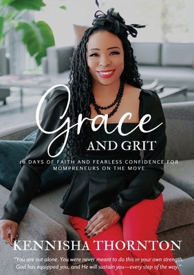 Grace and Grit: 10 Days of Faith and Fearless Confidence for Mompreneurs on the Move by Thornton, Kennisha