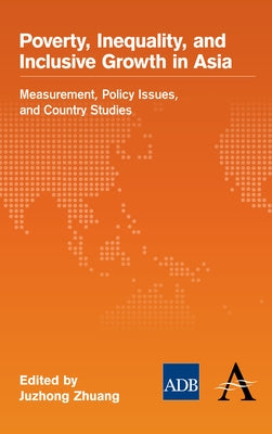 Poverty, Inequality, and Inclusive Growth in Asia: Measurement, Policy Issues, and Country Studies by Zhuang, Juzhong
