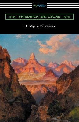 Thus Spoke Zarathustra (Translated by Thomas Common with Introductions by Willard Huntington Wright and Elizabeth Forster-Nietzsche and Notes by Antho by Nietzsche, Friedrich Wilhelm