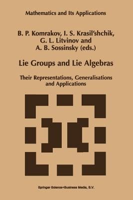 Lie Groups and Lie Algebras: Their Representations, Generalisations and Applications by Komrakov, B. P.
