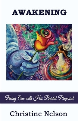Awakening: Being One with His Bridal Proposal by Nelson, Christine