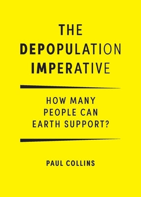 The Depopulation Imperative: How Many People Can Earth Support by Collins, Paul