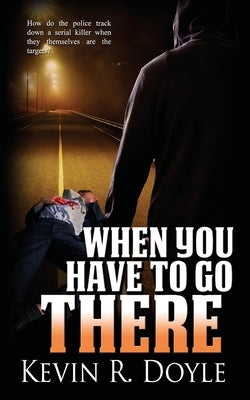 When You Have to Go There by Doyle, Kevin R.