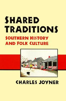 Shared Traditions: Southern History & Folk Culture by Joyner, Charles