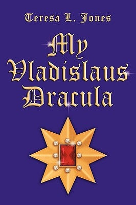 My Vladislaus Dracula by Jones, Teresa L.