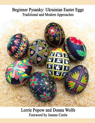 Beginner Pysanky: Ukrainian Easter Eggs by Popow, Lorrie