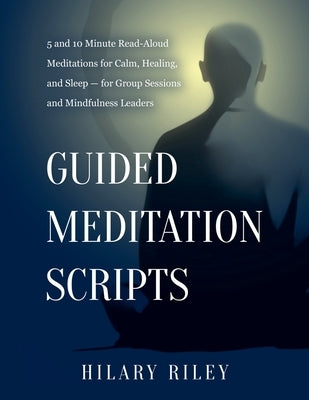 Guided Meditation Scripts by Riley, Hilary