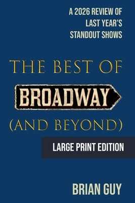 The Best of Broadway (and Beyond): A 2026 Review of Last Year's Standout Shows by Guy, Brian