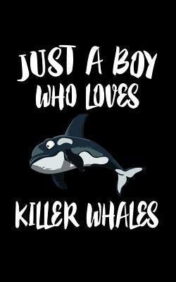 Just A Boy Who Loves Killer Whales: Animal Nature Collection by Marcus, Marko