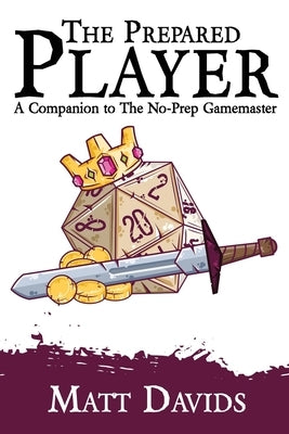 The Prepared Player: A Companion to The No-Prep Gamemaster by Davids, Matt