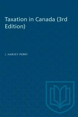 Taxation in Canada (3rd edition) by Perry, J. Harvey