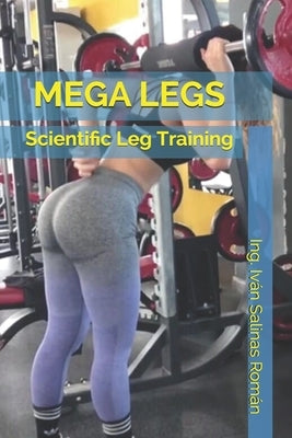 Mega Legs: Scientific Leg Training by Salinas Rom疣, Ing Iv疣