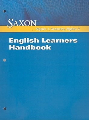 Saxon Algebra 1, Geometry, Algebra 2: English Learners Handbook by Saxon Publishers