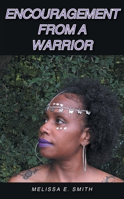 Encouragement from a Warrior by Smith, Melissa E.