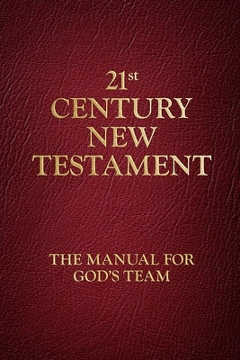 21st Century New Testament: The Manual for God's Team by Webster, Charlie