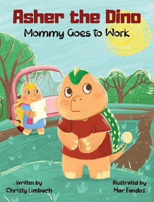 Asher the Dino - Mommy Goes to Work: Mommy Goes to Work by Limbach, Christy