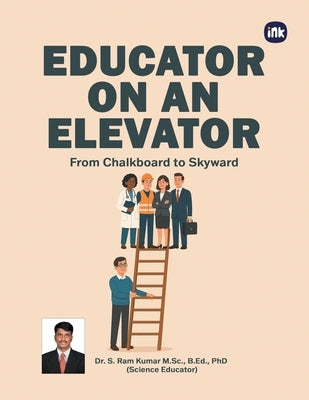 Educator on An Elevator by Kumar, Dr S. Ram