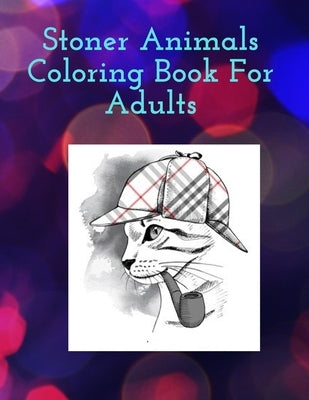 Stoner Animals Coloring Book For Adults: Reduce stress and anxiety by getting lost in the healing world of coloring. by Coloring Book, Jalal