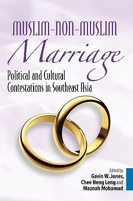 Muslim-Non-Muslim Marriage: Political and Cultural Contestations in Southeast Asia by Jones, Gavin W.