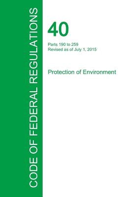 Code of Federal Regulations Title 40, Volume 25, July 1, 2015 by Office of the Federal Register