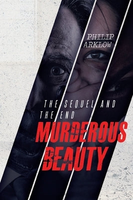 Murderous Beauty: The Sequel and the End by Arklow, Philip