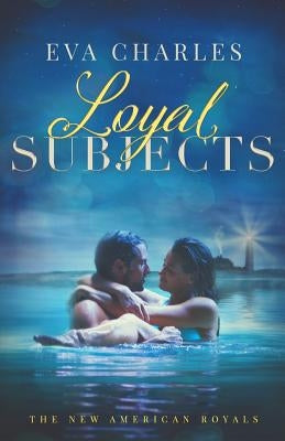 Loyal Subjects: Mark and Emmie's Story by Charles, Eva